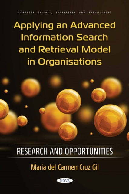 Book cover of: Applying an Advanced Information Search and Retrieval Model in Organisations: Research and Opportunities. By: Maria del Carmen