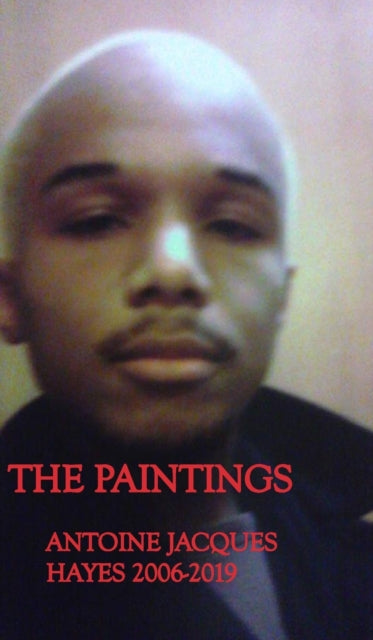 Book cover of: Paintings Antoine Jacques Hayes 2006-2019. By: Antoine Jacques Hayes