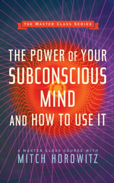 Book cover of: Power of Your Subconscious Mind and How to Use It (Master Class Series). By: Mitch Horowitz
