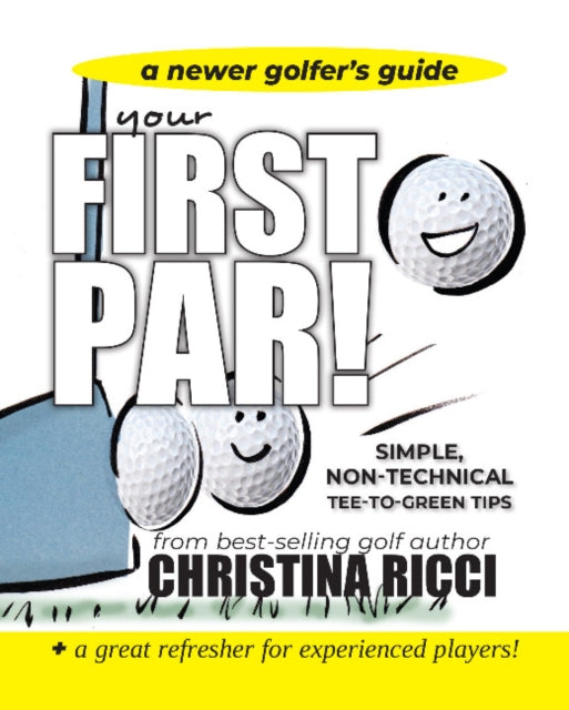 Book cover of: Your First Par For Newer Players. By: Christina Ricci (golfer)