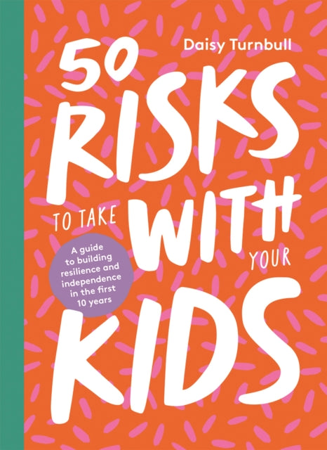 Book cover of: 50 Risks to Take With Your Kids. By: Daisy Turnbull