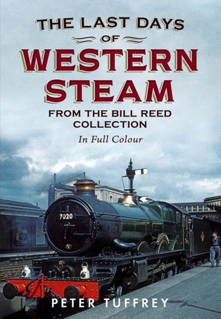 Book cover of: Last Days of Western Steam from the Bill Reed Collection. By: Peter Tuffrey