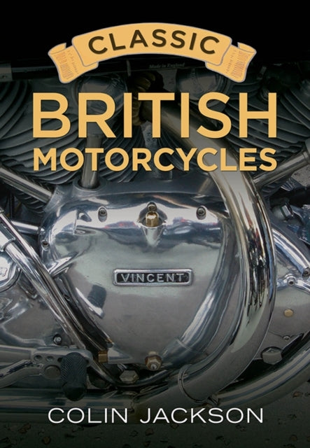 Book cover of: Classic British Motorcycles. By: Colin Jackson