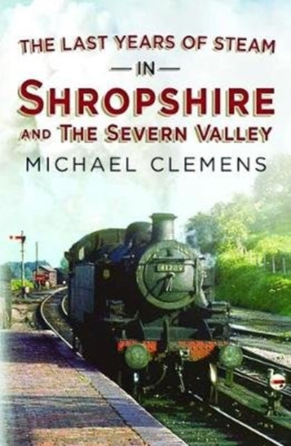 Book cover of: Last Years of Steam in Shropshire and the Severn Valley