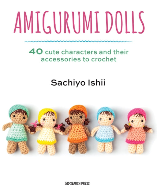 Book cover of: Amigurumi Dolls. By: Sachiyo Ishii