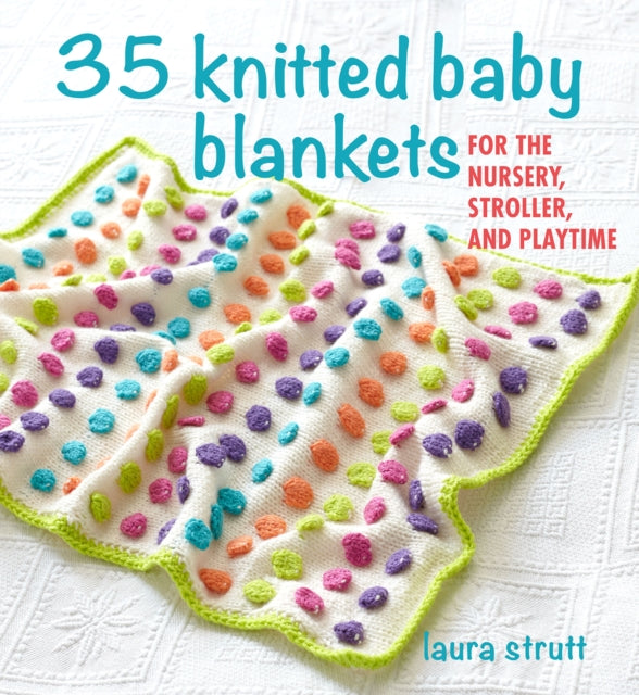 Book cover of: 35 Knitted Baby Blankets. By: Laura Strutt