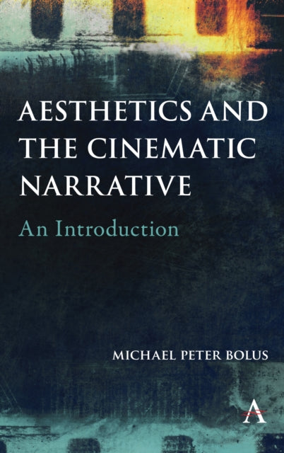 Book cover of: Aesthetics and the Cinematic Narrative. By: Michael Peter Bolus