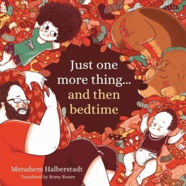 Book cover of: Just one more thing… and then bedtime. By: Menahem Halberstadt