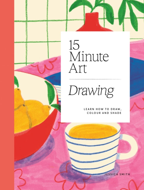 15-minute Art Drawing, Learn How to Draw, Colour and Shade 9781784885717 Lynn weingarten