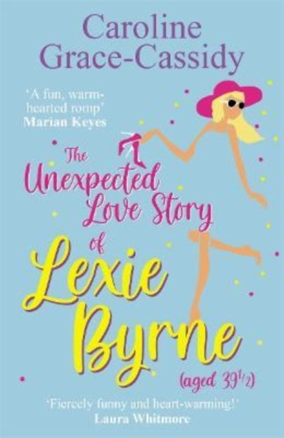 Book cover of: Unexpected Love Story of Lexie Byrne (aged 39 1/2). By: Caroline Grace-Cassidy