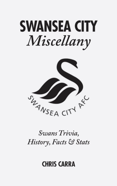 Book cover of: Swansea City Miscellany. By: Chris Carra