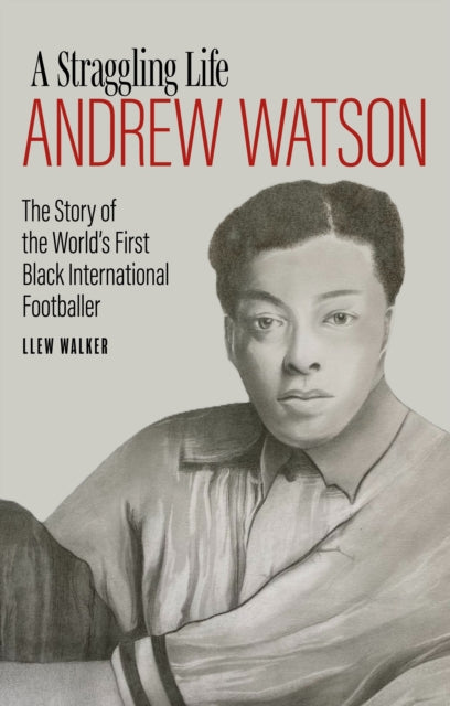 Book cover of: Andrew Watson; a Straggling Life. By: Llew Walker