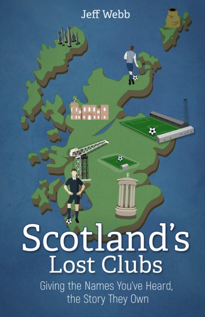 Book cover of: Scotland's Lost Clubs. By: Jeff Webb