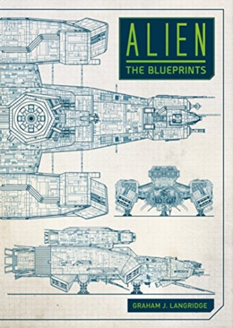 Book cover of: Alien: The Blueprints. By: Graham J. Langridge