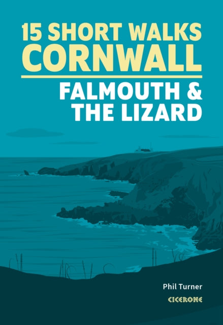 Book cover of: 15 Short Walks in Cornwall: Falmouth and the Lizard. By: Phil Turner