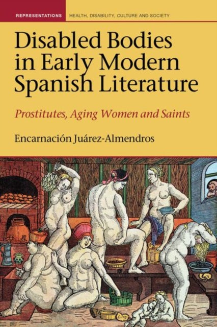 Book cover of: Disabled Bodies in Early Modern Spanish Literature. By: Encarnación Juárez-Almendros