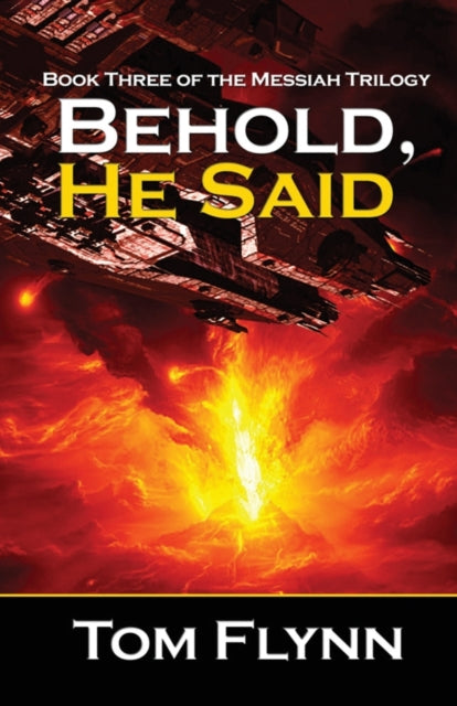 Book cover of: Behold, He Said (Messiah Trilogy Book 3). By: Tom Flynn
