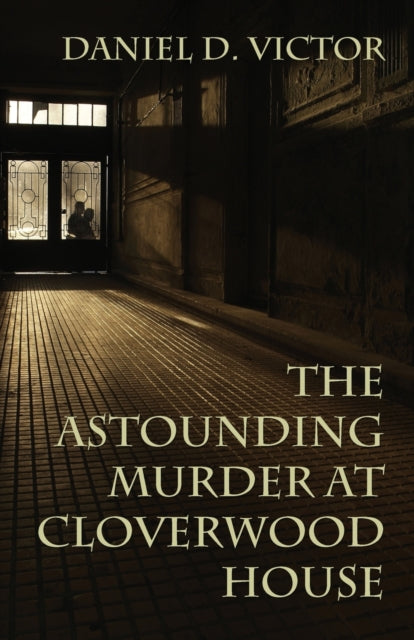 Book cover of: Astounding Murder At Cloverwood House. By: Daniel D. Victor