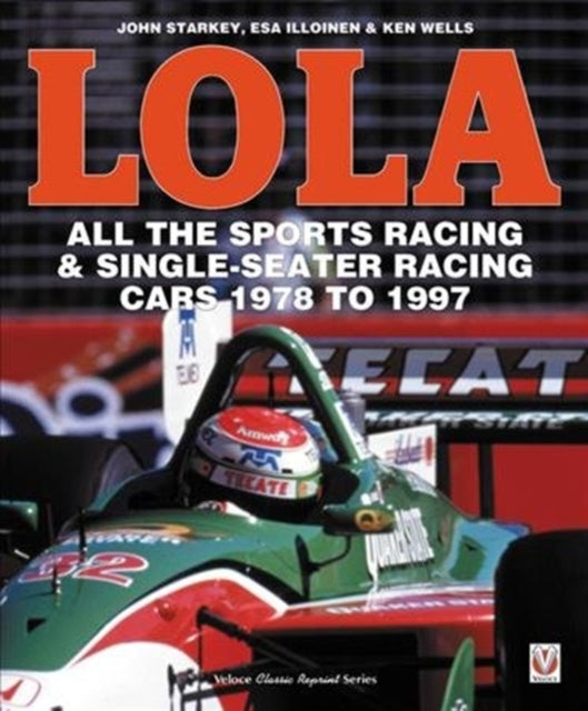 Book cover of: Lola - All the Sports Racing Cars 1978-1997. By: Esa Illoinen