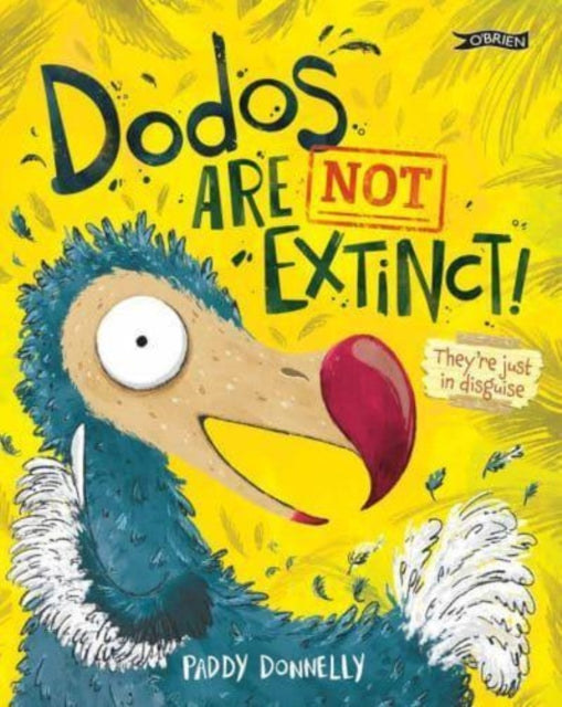 Book cover of: Dodos Are Not Extinct!. By: Paddy Donnelly