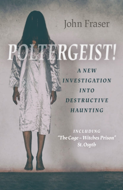 Book cover of: Poltergeist! A New Investigation Into Destructive Haunting. By: John Fraser