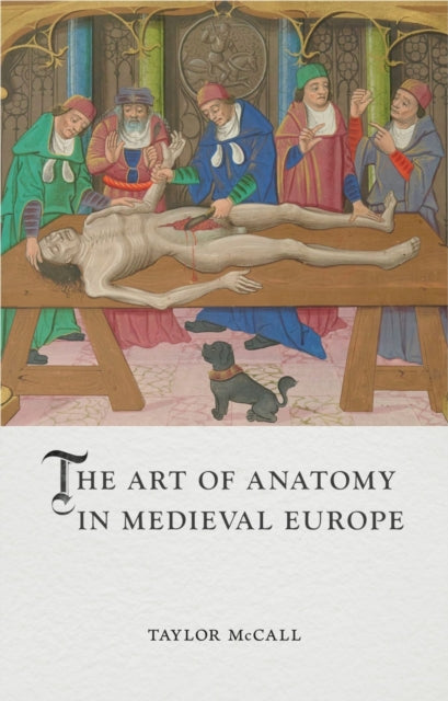 Book cover of: Art of Anatomy in Medieval Europe. By: Taylor Mccall
