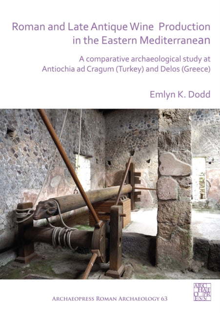 Book cover of: Roman and Late Antique Wine Production in the Eastern Mediterranean. By: Emlyn K. Dodd