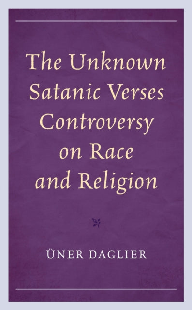 Book cover of: Unknown Satanic Verses Controversy on Race and Religion. By: Üner Daglier