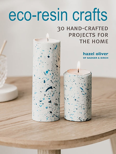 Book cover of: Eco-Resin Crafts. By: Hazel Oliver