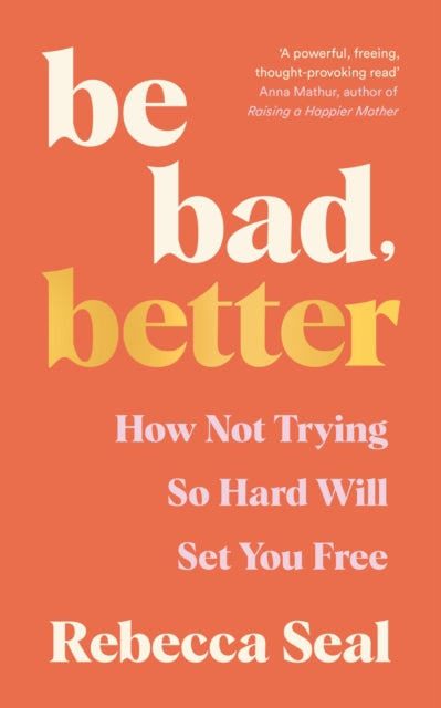 Book cover of: Be Bad, Better. By: Rebecca Seal