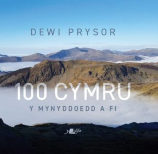 Book cover of: 100 Cymru - Y Mynyddoedd a Fi. By: Dewi Prysor