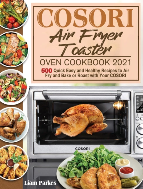 Book cover of: COSORI Air Fryer Toaster Oven Cookbook 2021. By: Liam Parkes