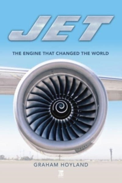 Book cover of: Jet: The Engine that Changed the World. By: Graham Hoyland
