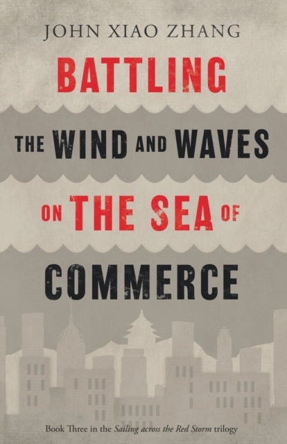 Book cover of: Battling the Wind and Waves on the Sea of Commerce. By: John Xiao Zhang