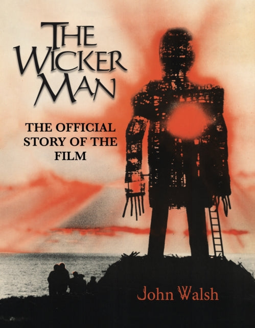 Book cover of: Wicker Man: The Official Story of the Film. By: John Walsh
