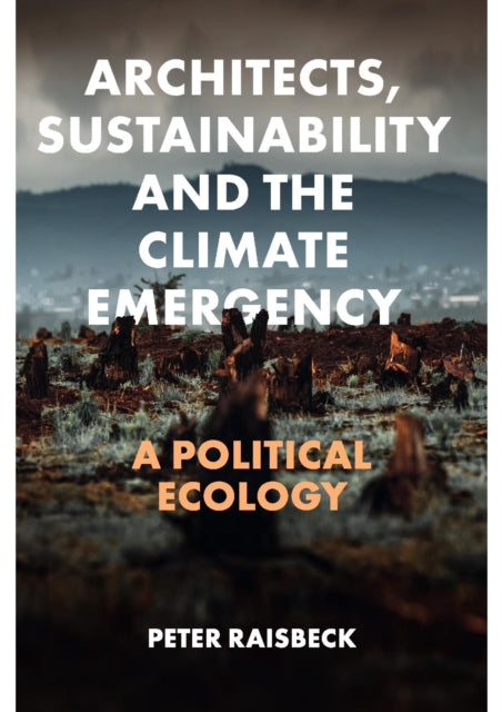 Book cover of: Architects, Sustainability and the Climate Emergency. By: Peter Raisbeck
