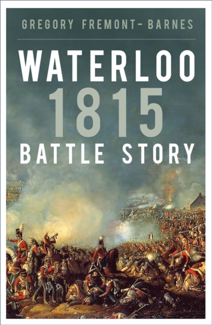 Book cover of: Waterloo 1815: Battle Story. By: Gregory Fremont-Barnes