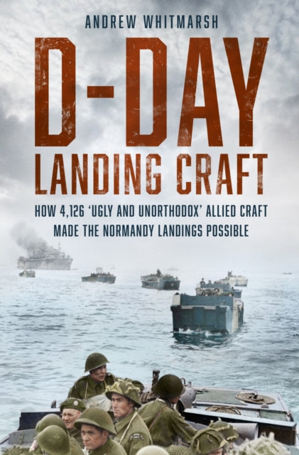 Book cover of: D-Day Landing Craft. By: Andrew Whitmarsh