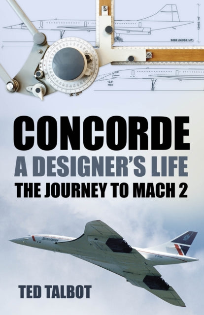 Book cover of: Concorde, A Designer's Life. By: Ted Talbot