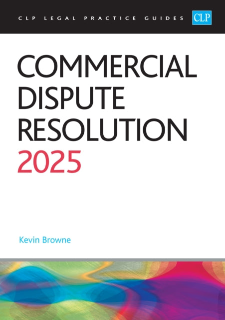 Book cover of: Commercial Dispute Resolution 2025. By: Kevin Browne
