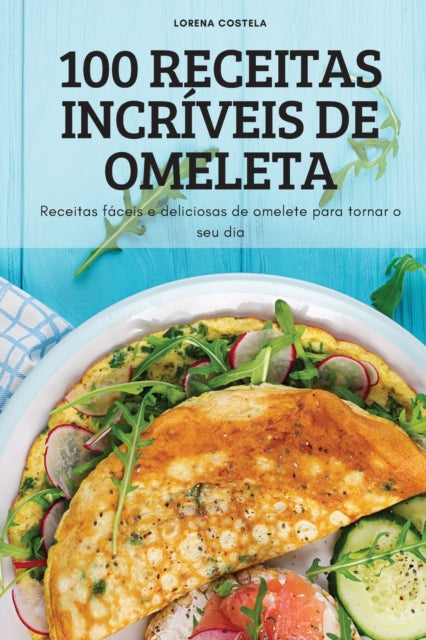 Book cover of: 100 Receitas Incriveis de Omeleta