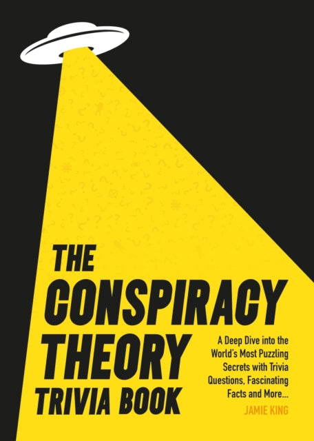 Book cover of: Conspiracy Theory Trivia Book. By: Jamie King