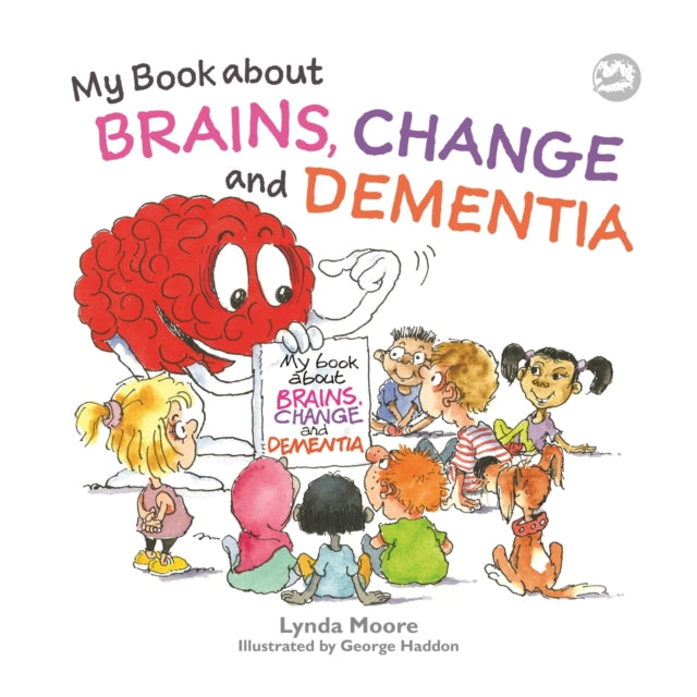 Book cover of: My Book about Brains, Change and Dementia. By: Lynda Moore