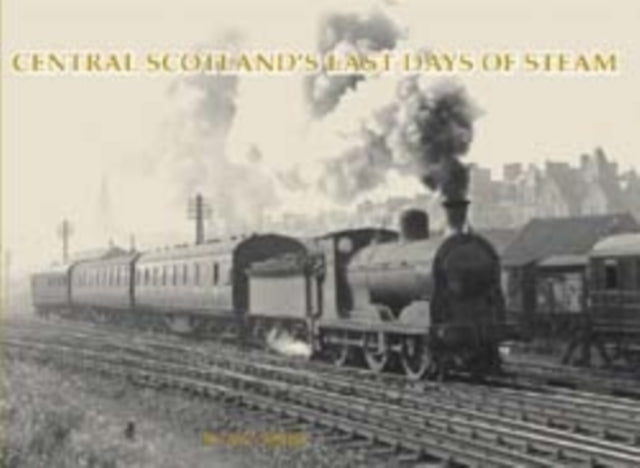 Book cover of: Central Scotland's Last Days of Steam. By: W.A.C. Smith