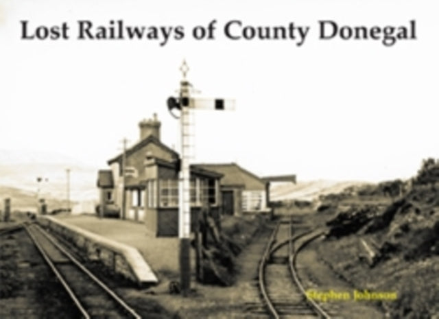 Book cover of: Lost Railways of County Donegal. By: Stephen Johnson