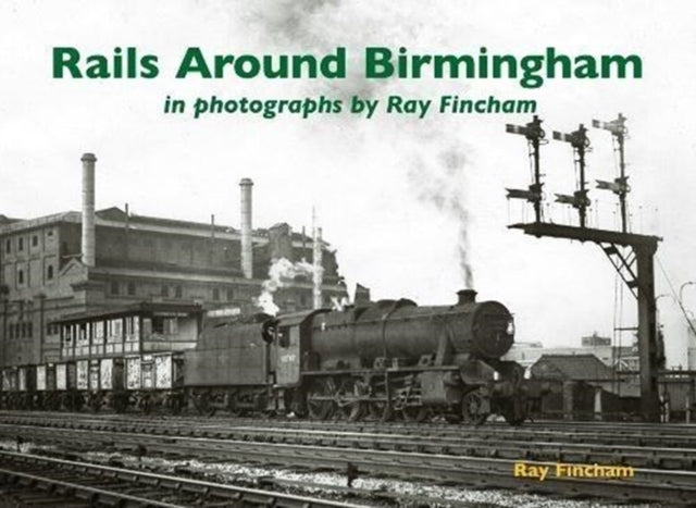 Book cover of: Rails Around Birmingham in photographs by Ray Fincham
