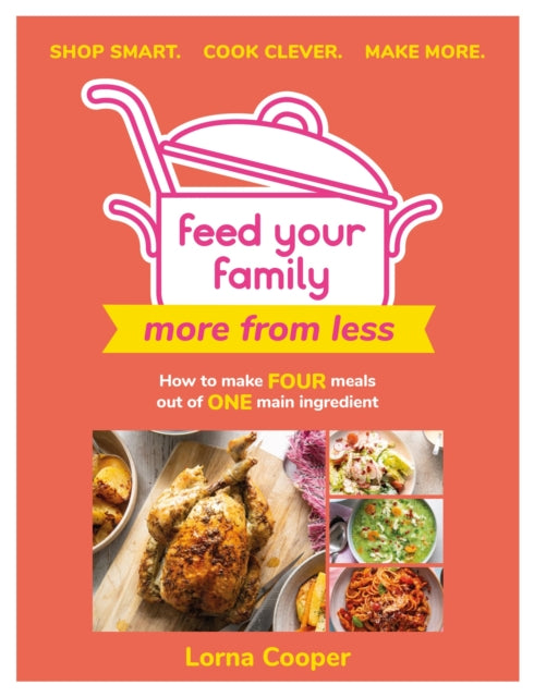 Book cover of: Feed Your Family: More From Less - Shop smart. Cook clever. Make more.. By: Lorna Cooper