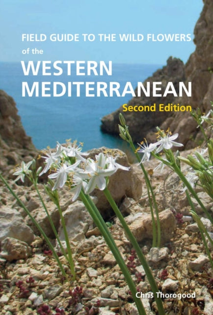 Book cover of: Field Guide to the Wildflowers of the Western Mediterranean, Second edition. By: Chris Thorogood