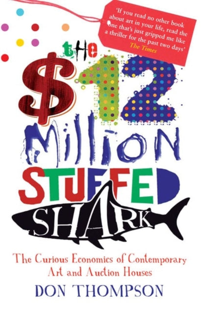 $12 Million Stuffed Shark, The Curious Economics of Contemporary Art 9781845134075 Donald N. Thompson