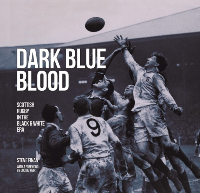 Book cover of: Dark Blue Blood - Scottish Rugby In the Black & White Era. By: Steve Finan